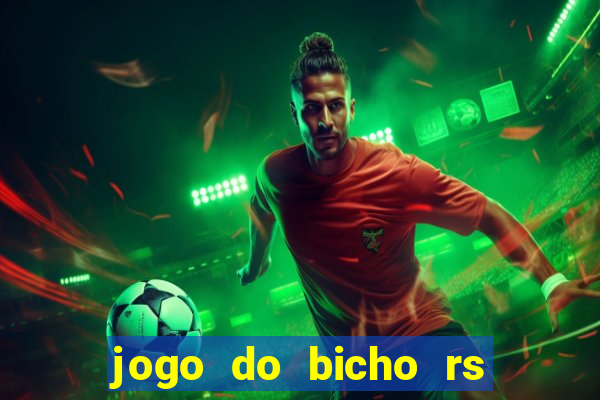 jogo do bicho rs resultado certo de hoje 14h 18h rj hoje